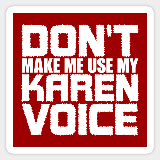 Don't Make Me Use My Karen Voice Sticker by colorsplash